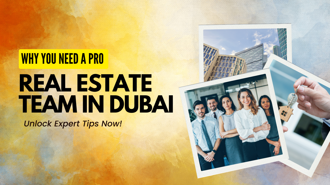 Why Working With a Professional Real Estate Team in Dubai Matters